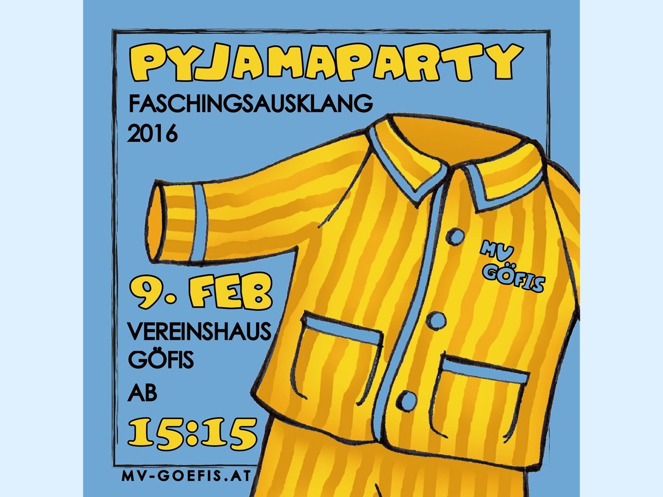 Faschingsausklang "Pyjamaparty" - 09.02.2016 - ab 15:15 Uhr - Vereinshaus Göfis Faschingsausklang "Pyjamaparty" - 09.02.2016 - ab 15:15 Uhr - Vereinshaus Göfis